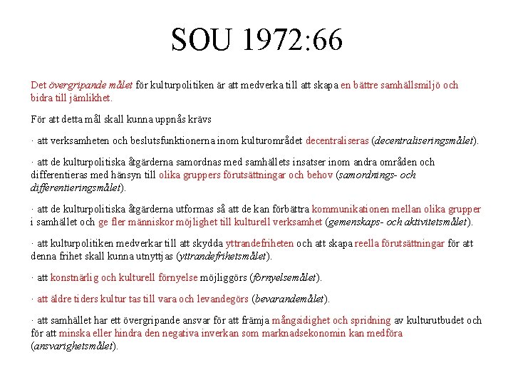 SOU 1972: 66 Det övergripande målet för kulturpolitiken är att medverka till att skapa