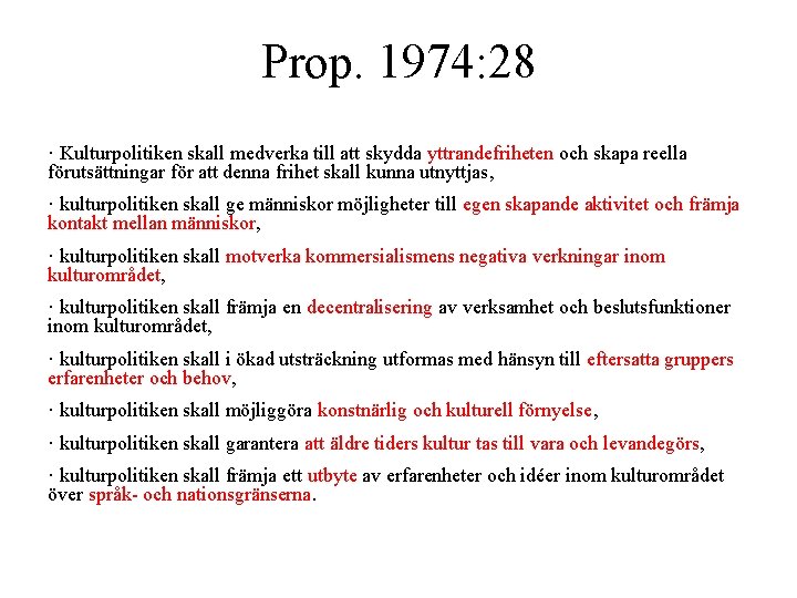 Prop. 1974: 28 · Kulturpolitiken skall medverka till att skydda yttrandefriheten och skapa reella