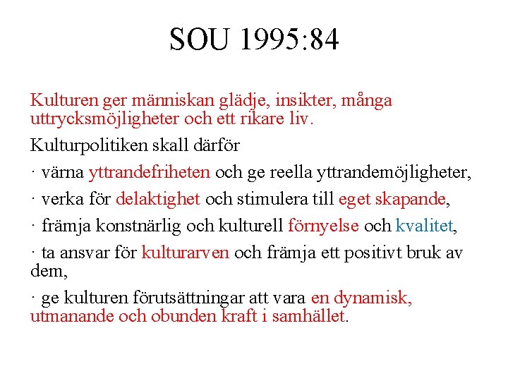 SOU 1995: 84 Kulturen ger människan glädje, insikter, många uttrycksmöjligheter och ett rikare liv.