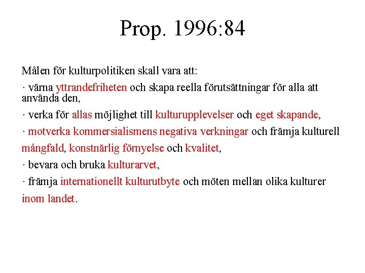 Prop. 1996: 84 Målen för kulturpolitiken skall vara att: · värna yttrandefriheten och skapa