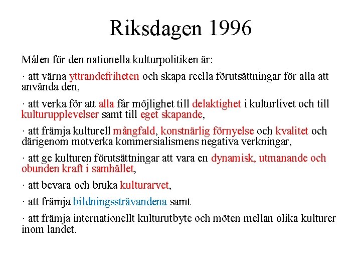 Riksdagen 1996 Målen för den nationella kulturpolitiken är: · att värna yttrandefriheten och skapa