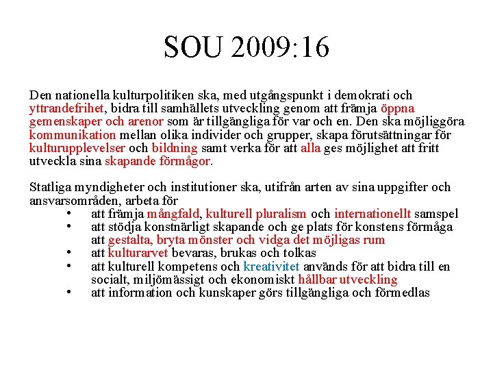 SOU 2009: 16 Den nationella kulturpolitiken ska, med utgångspunkt i demokrati och yttrandefrihet, bidra