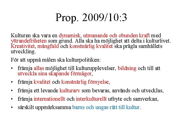 Prop. 2009/10: 3 Kulturen ska vara en dynamisk, utmanande och obunden kraft med yttrandefriheten