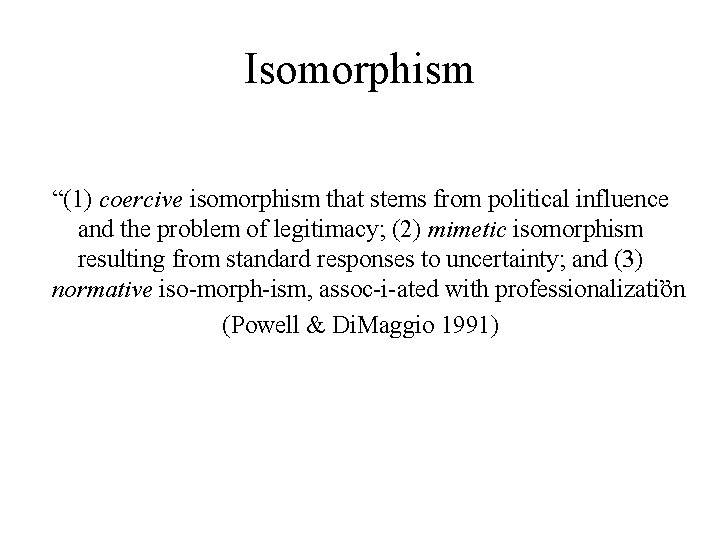 Isomorphism “(1) coercive isomorphism that stems from political influence and the problem of legitimacy;