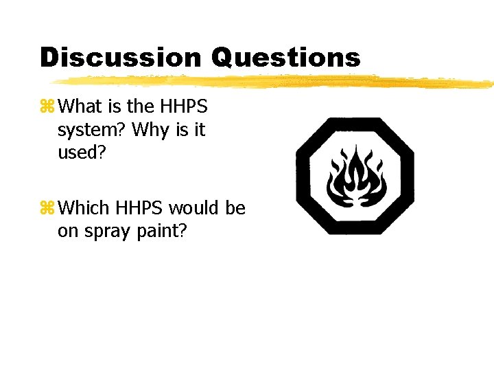 Discussion Questions z What is the HHPS system? Why is it used? z Which