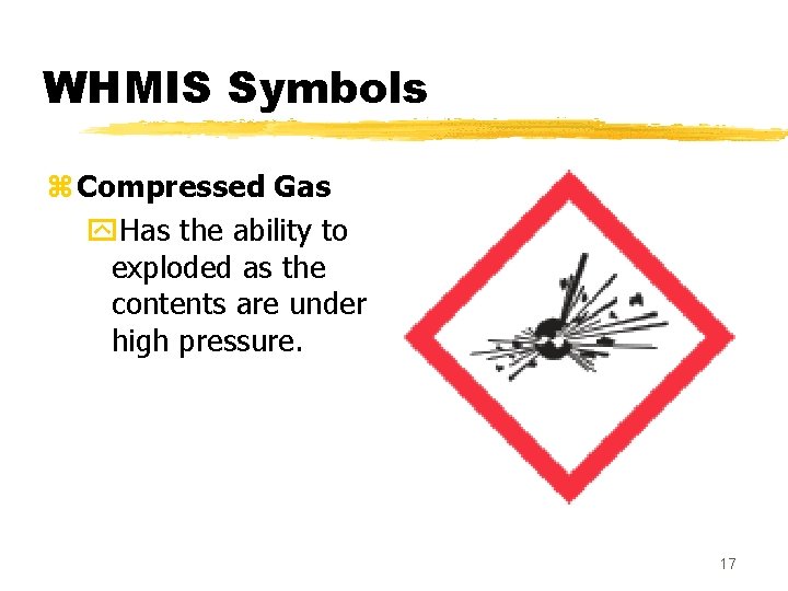 WHMIS Symbols z Compressed Gas y. Has the ability to exploded as the contents