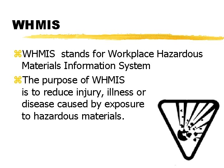 WHMIS z. WHMIS stands for Workplace Hazardous Materials Information System z. The purpose of