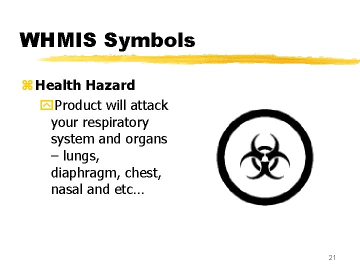 WHMIS Symbols z Health Hazard y. Product will attack your respiratory system and organs