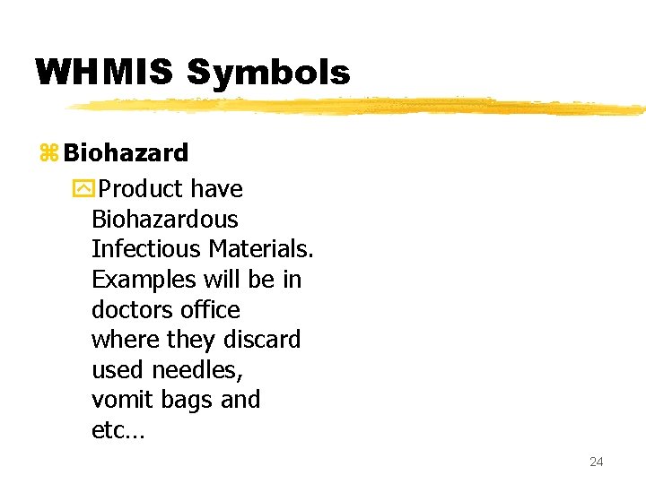 WHMIS Symbols z Biohazard y. Product have Biohazardous Infectious Materials. Examples will be in