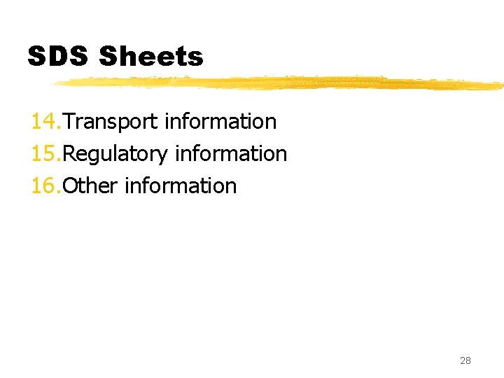 SDS Sheets 14. Transport information 15. Regulatory information 16. Other information 28 