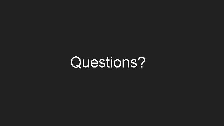 Questions? 