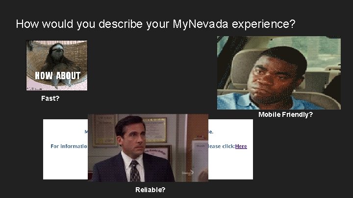 How would you describe your My. Nevada experience? Fast? Mobile Friendly? Reliable? 