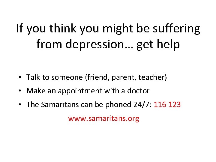 If you think you might be suffering from depression… get help • Talk to