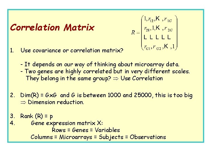Correlation Matrix 1. Use covariance or correlation matrix? - It depends on our way