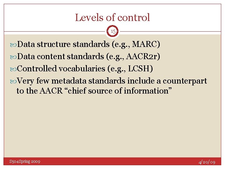 Levels of control 15 Data structure standards (e. g. , MARC) Data content standards