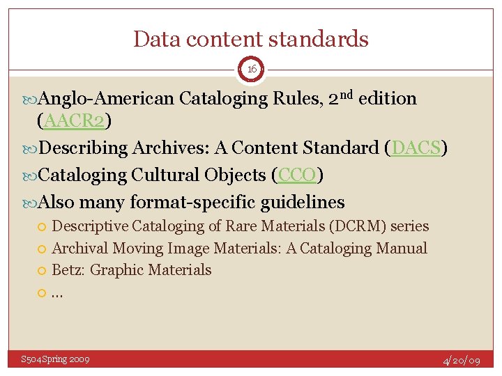 Data content standards 16 Anglo-American Cataloging Rules, 2 nd edition (AACR 2) Describing Archives: