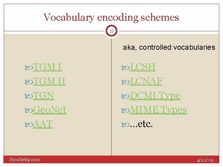 Vocabulary encoding schemes 17 aka, controlled vocabularies TGM I LCSH TGM II LCNAF TGN