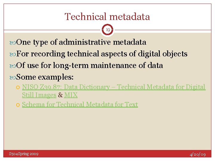 Technical metadata 19 One type of administrative metadata For recording technical aspects of digital
