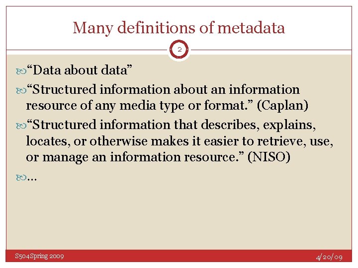 Many definitions of metadata 2 “Data about data” “Structured information about an information resource