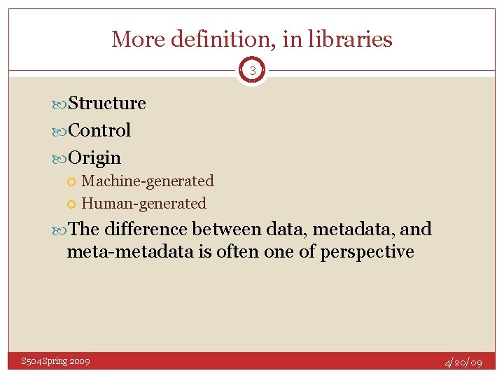 More definition, in libraries 3 Structure Control Origin Machine-generated Human-generated The difference between data,