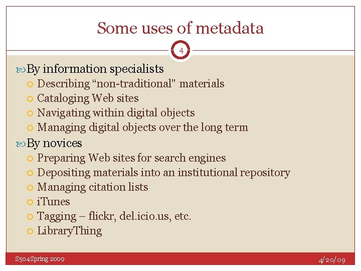 Some uses of metadata 4 By information specialists Describing “non-traditional” materials Cataloging Web sites