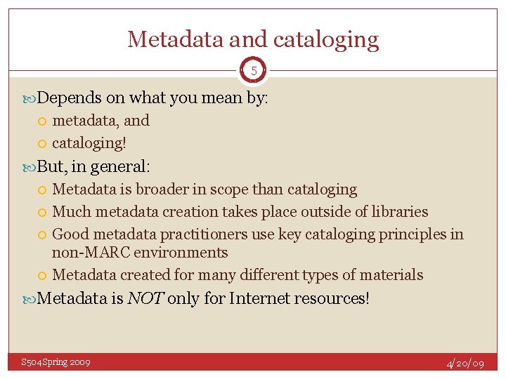 Metadata and cataloging 5 Depends on what you mean by: metadata, and cataloging! But,