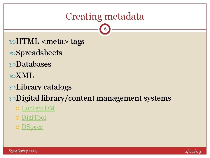 Creating metadata 6 HTML <meta> tags Spreadsheets Databases XML Library catalogs Digital library/content management