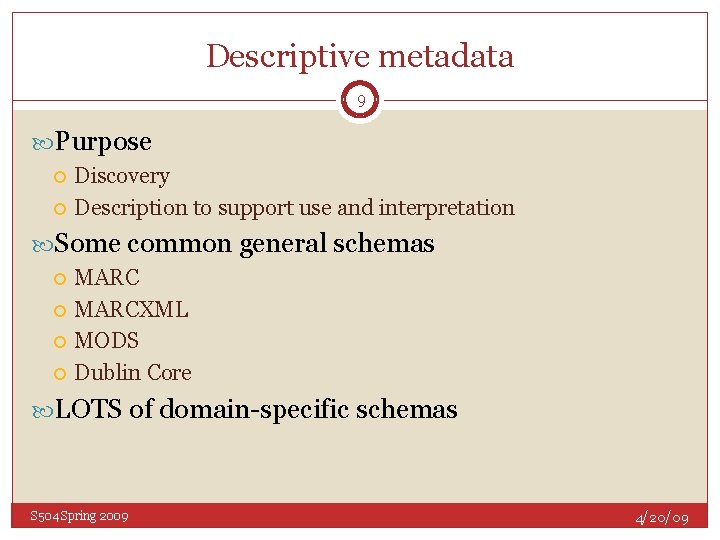 Descriptive metadata 9 Purpose Discovery Description to support use and interpretation Some common general