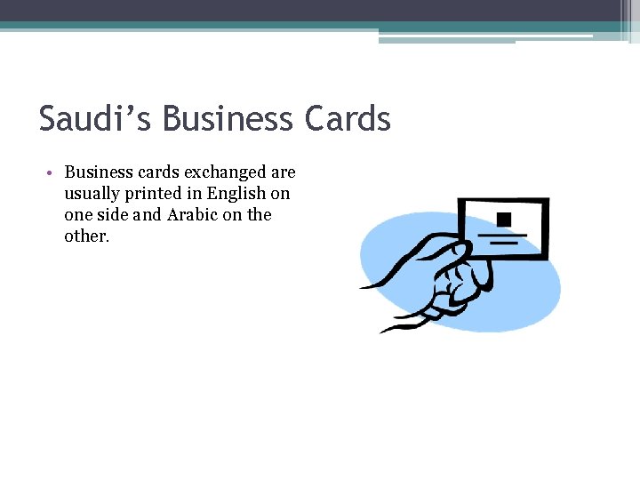 Saudi’s Business Cards • Business cards exchanged are usually printed in English on one