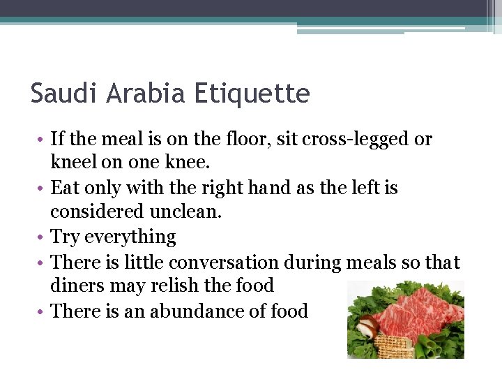 Saudi Arabia Etiquette • If the meal is on the floor, sit cross-legged or