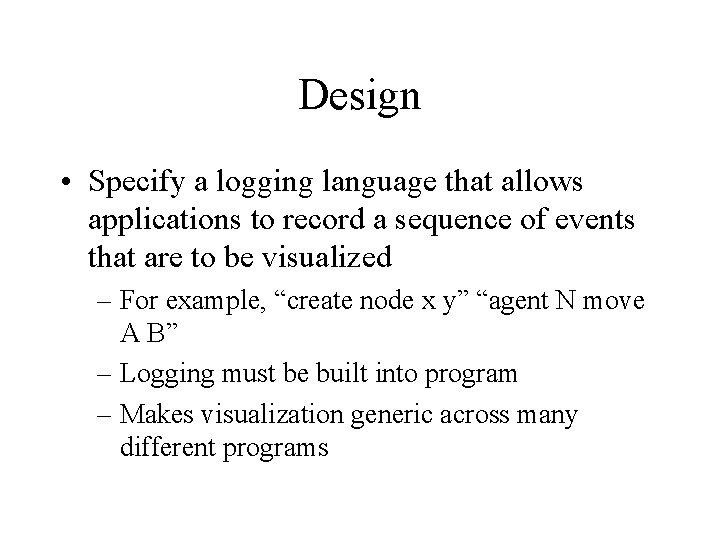 Design • Specify a logging language that allows applications to record a sequence of