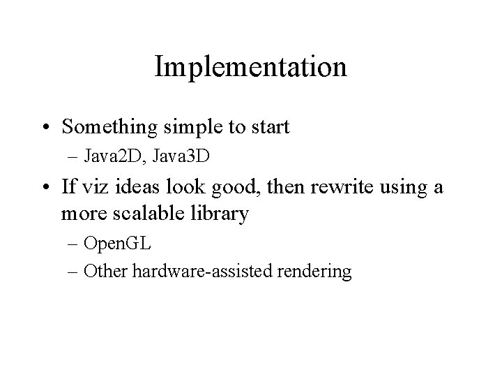 Implementation • Something simple to start – Java 2 D, Java 3 D •