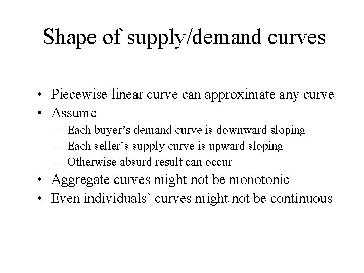 Shape of supply/demand curves • Piecewise linear curve can approximate any curve • Assume