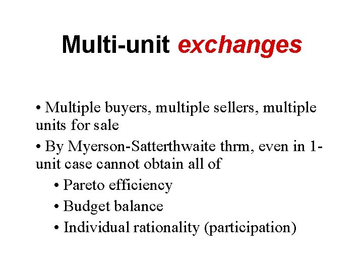 Multi-unit exchanges • Multiple buyers, multiple sellers, multiple units for sale • By Myerson-Satterthwaite