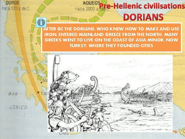 Pre-Hellenic civilisations DORIANS AFTER BC THE DORIANS, WHO KNEW HOW TO MAKE AND USE