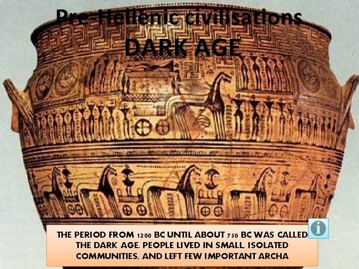 Pre-Hellenic civilisations DARK AGE THE PERIOD FROM 1200 BC UNTIL ABOUT 750 BC WAS