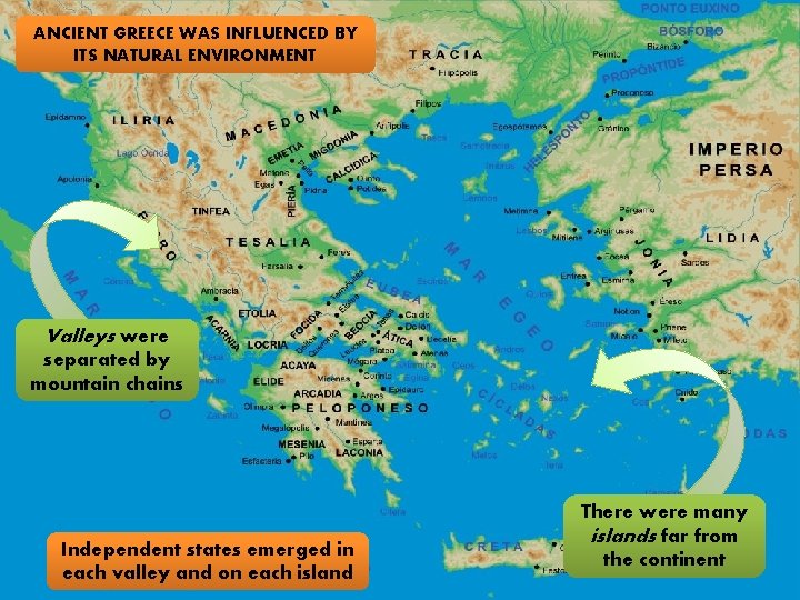 ANCIENT GREECE WAS INFLUENCED BY ITS NATURAL ENVIRONMENT Valleys were separated by mountain chains