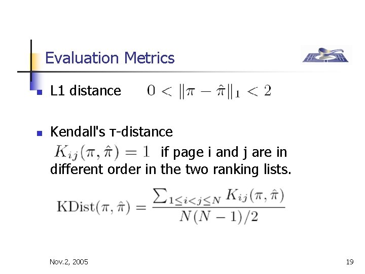 Evaluation Metrics n n L 1 distance Kendall's τ-distance if page i and j