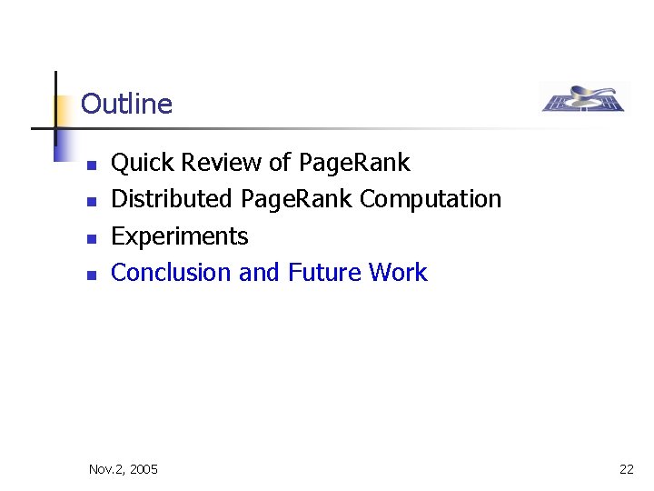 Outline n n Quick Review of Page. Rank Distributed Page. Rank Computation Experiments Conclusion