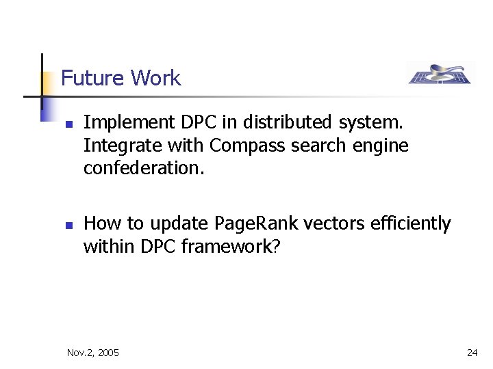 Future Work n n Implement DPC in distributed system. Integrate with Compass search engine