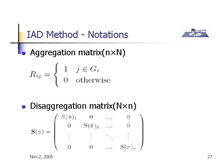 IAD Method - Notations n Aggregation matrix(n×N) n Disaggregation matrix(N×n) Nov. 2, 2005 27
