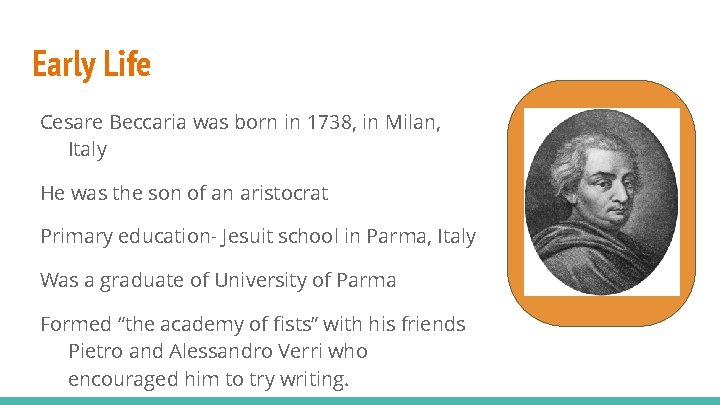 Early Life Cesare Beccaria was born in 1738, in Milan, Italy He was the