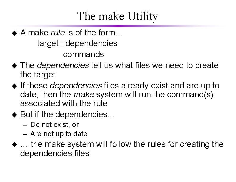 The make Utility u u A make rule is of the form… target :