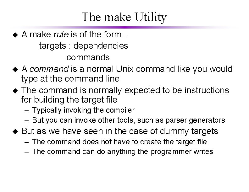 The make Utility u u u A make rule is of the form… targets