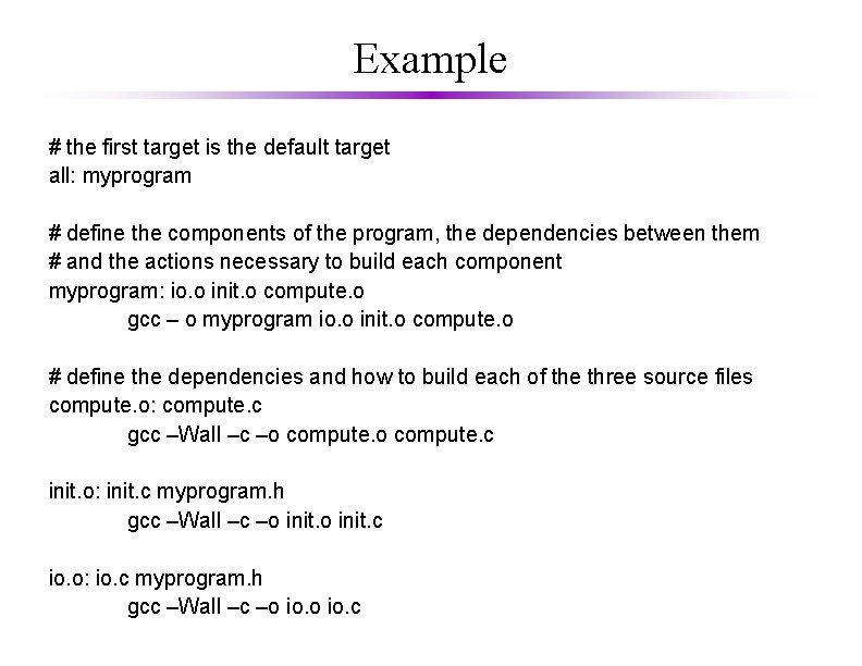 Example # the first target is the default target all: myprogram # define the