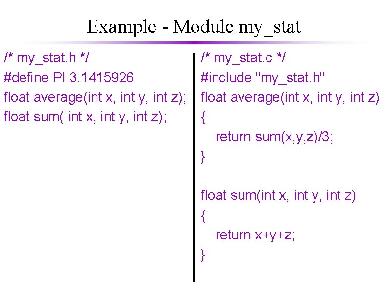 Example - Module my_stat /* my_stat. h */ #define PI 3. 1415926 float average(int