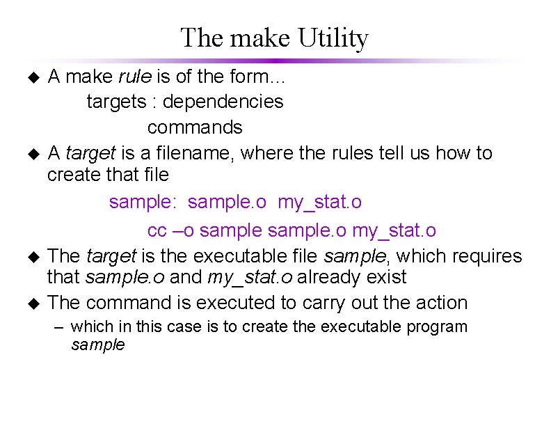 The make Utility u u A make rule is of the form… targets :