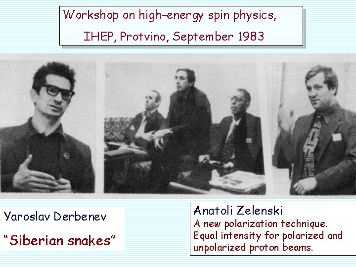 Workshop on high–energy spin physics, IHEP, Protvino, September 1983 Yaroslav Derbenev “Siberian snakes” Anatoli