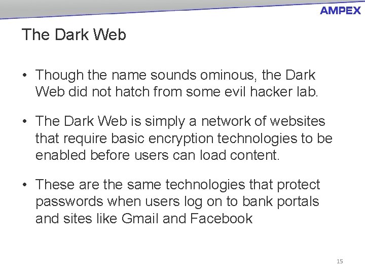 The Dark Web • Though the name sounds ominous, the Dark Web did not