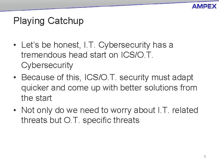 Playing Catchup • Let’s be honest, I. T. Cybersecurity has a tremendous head start